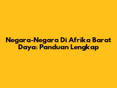 Negara-Negara Di Afrika Barat Daya: Panduan Lengkap