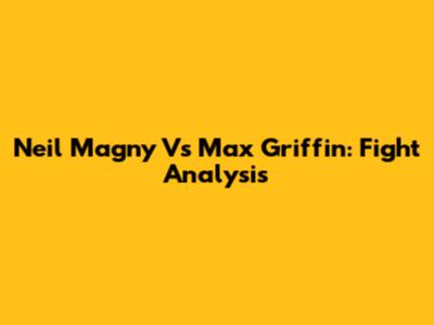 Neil Magny Vs Max Griffin: Fight Analysis