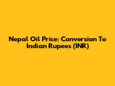 Nepal Oil Price: Conversion To Indian Rupees (INR)