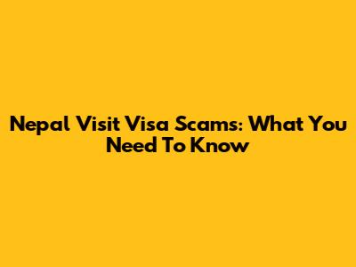 Nepal Visit Visa Scams: What You Need To Know