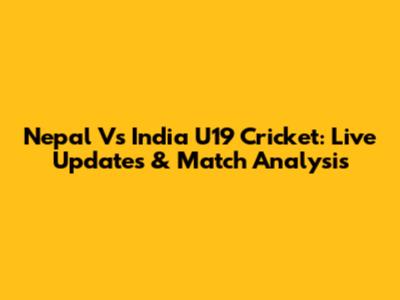 Nepal Vs India U19 Cricket: Live Updates & Match Analysis