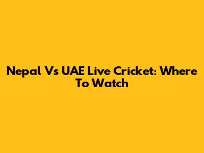 Nepal Vs UAE Live Cricket: Where To Watch