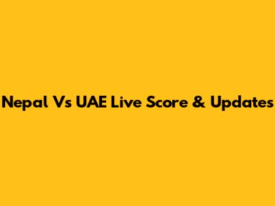 Nepal Vs UAE Live Score & Updates