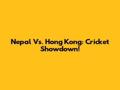 Nepal Vs. Hong Kong: Cricket Showdown!