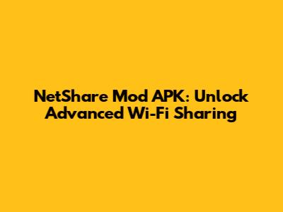 NetShare Mod APK: Unlock Advanced Wi-Fi Sharing