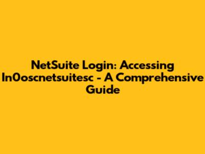 NetSuite Login: Accessing In0oscnetsuitesc - A Comprehensive Guide