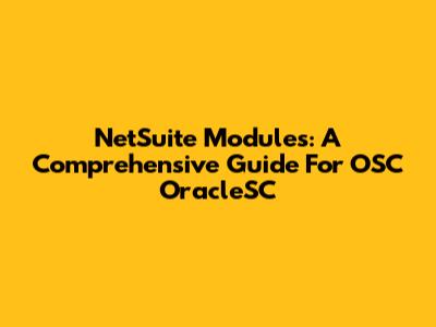 NetSuite Modules: A Comprehensive Guide For OSC OracleSC