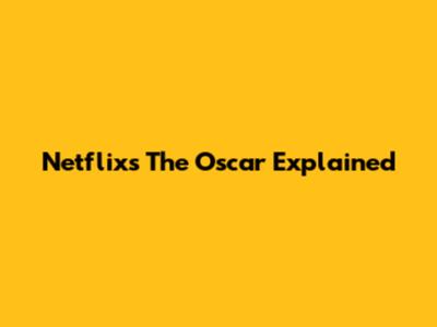 Netflix's 'The Oscar' Explained