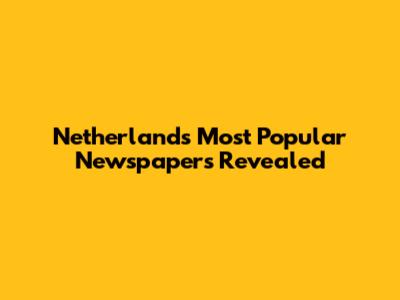 Netherlands' Most Popular Newspapers Revealed