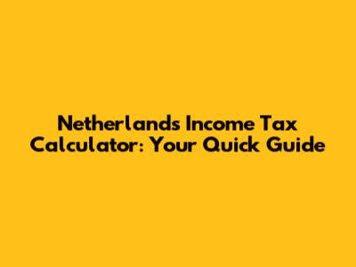 Netherlands Income Tax Calculator: Your Quick Guide