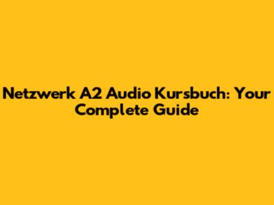 Netzwerk A2 Audio Kursbuch: Your Complete Guide