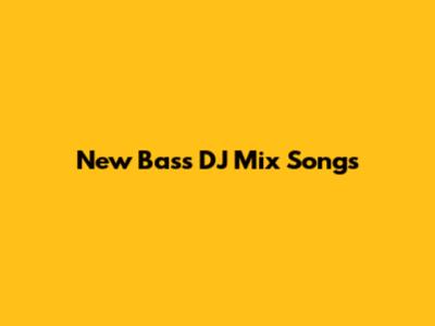 New Bass DJ Mix Songs
