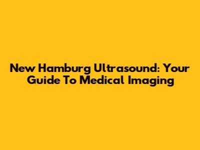 New Hamburg Ultrasound: Your Guide To Medical Imaging
