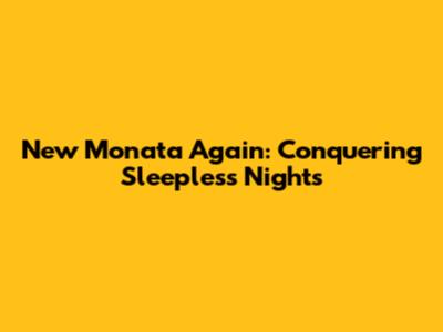 New Monata Again: Conquering Sleepless Nights