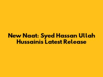 New Naat: Syed Hassan Ullah Hussaini's Latest Release