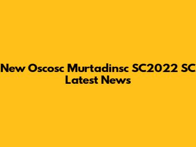 New Oscosc Murtadinsc SC2022 SC Latest News