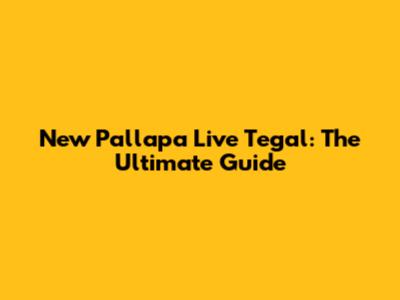 New Pallapa Live Tegal: The Ultimate Guide