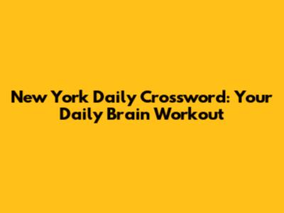 New York Daily Crossword: Your Daily Brain Workout