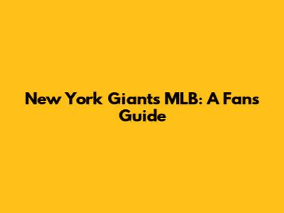 New York Giants MLB: A Fan's Guide