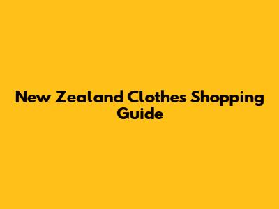 New Zealand Clothes Shopping Guide