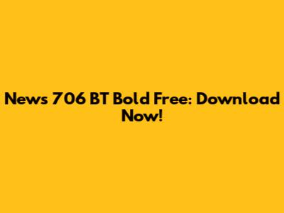 News 706 BT Bold Free: Download Now!