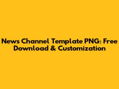 News Channel Template PNG: Free Download & Customization
