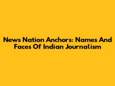 News Nation Anchors: Names And Faces Of Indian Journalism