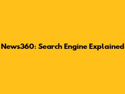 News360: Search Engine Explained