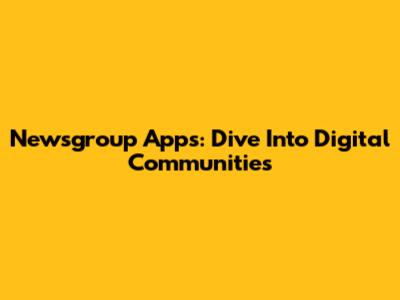 Newsgroup Apps: Dive Into Digital Communities