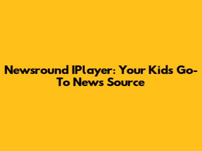 Newsround IPlayer: Your Kids' Go-To News Source