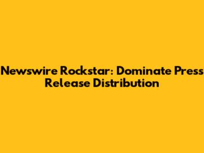 Newswire Rockstar: Dominate Press Release Distribution