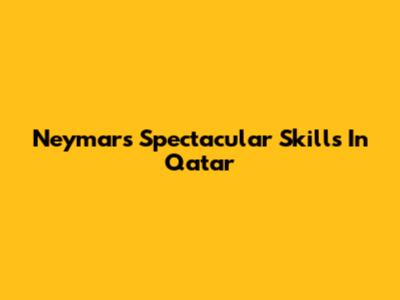 Neymar's Spectacular Skills In Qatar