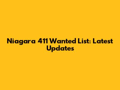 Niagara 411 Wanted List: Latest Updates