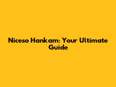 Niceso Hankam: Your Ultimate Guide