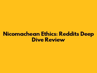 Nicomachean Ethics: Reddit's Deep Dive Review