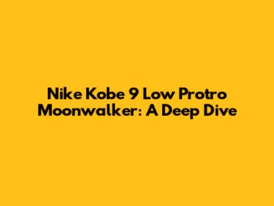 Nike Kobe 9 Low Protro 'Moonwalker': A Deep Dive