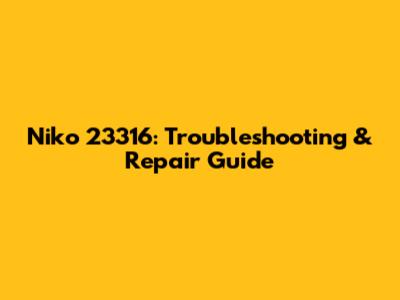 Niko 23316: Troubleshooting & Repair Guide