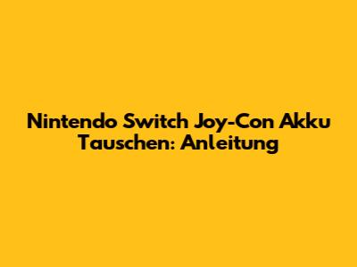 Nintendo Switch Joy-Con Akku Tauschen: Anleitung