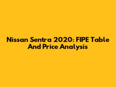 Nissan Sentra 2020: FIPE Table And Price Analysis