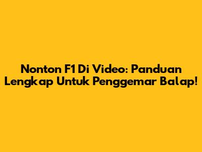 Nonton F1 Di Video: Panduan Lengkap Untuk Penggemar Balap!