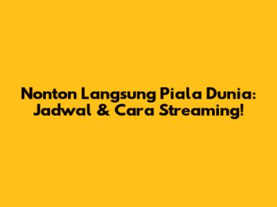 Nonton Langsung Piala Dunia: Jadwal & Cara Streaming!
