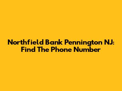 Northfield Bank Pennington NJ: Find The Phone Number