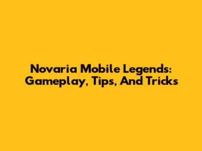 Novaria Mobile Legends: Gameplay, Tips, And Tricks