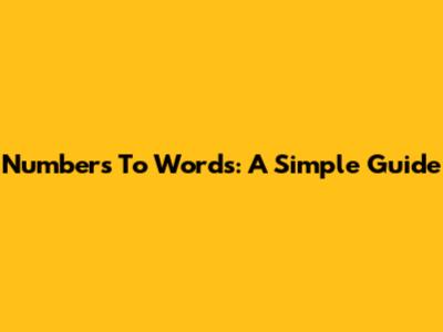 Numbers To Words: A Simple Guide