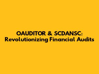 OAUDITOR & SCDANSC: Revolutionizing Financial Audits