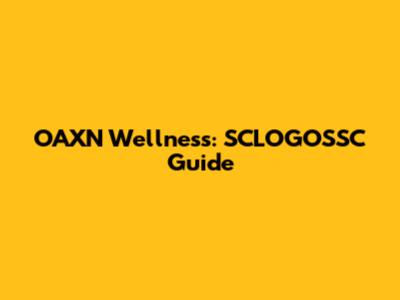 OAXN Wellness: SCLOGOSSC Guide