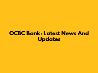 OCBC Bank: Latest News And Updates