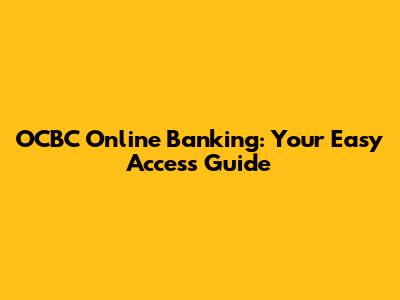 OCBC Online Banking: Your Easy Access Guide