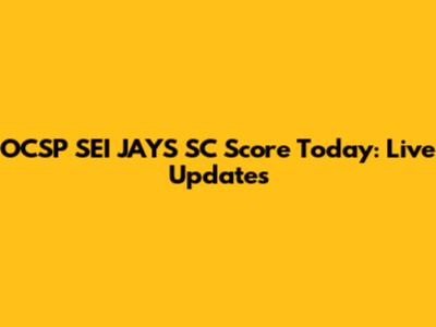 OCSP SEI JAYS SC Score Today: Live Updates