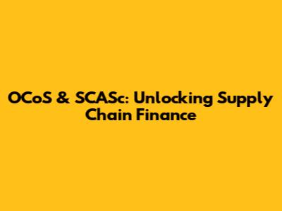 OCoS & SCASc: Unlocking Supply Chain Finance